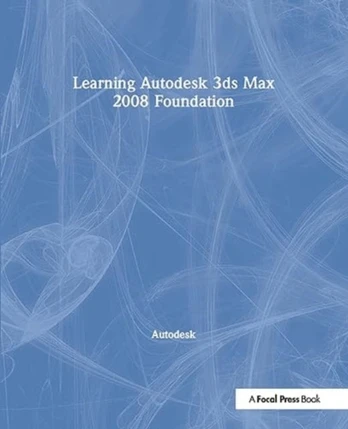 Learning Autodesk 3ds Max 2008 Foundation