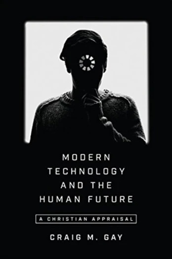 Modern Technology and the Human Future – A Christian Appraisal