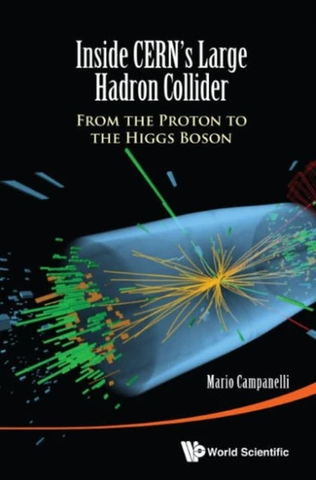 Inside Cern's Large Hadron Collider: From The Proton To The Higgs Boson
