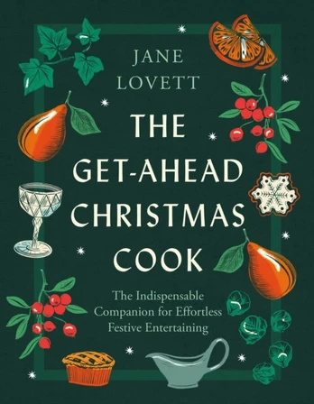 Get-Ahead Christmas Cook, The indispensable companion for effortless festive entertaining