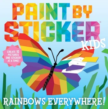 Paint by Sticker Kids: Rainbows Everywhere!, Create 10 Pictures One Sticker at a Time!