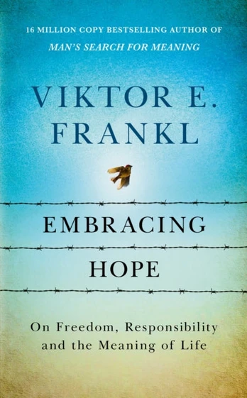 Embracing Hope, On Freedom, Responsibility & the Meaning of Life