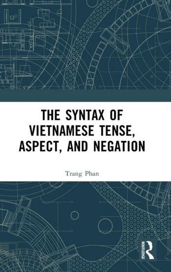 Syntax of Vietnamese Tense, Aspect, and Negation