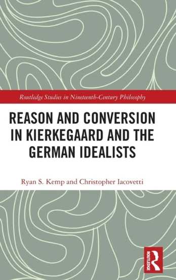 Reason and Conversion in Kierkegaard and the German Idealists