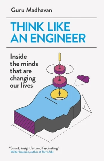 Think Like An Engineer, Inside the Minds that are Changing our Lives