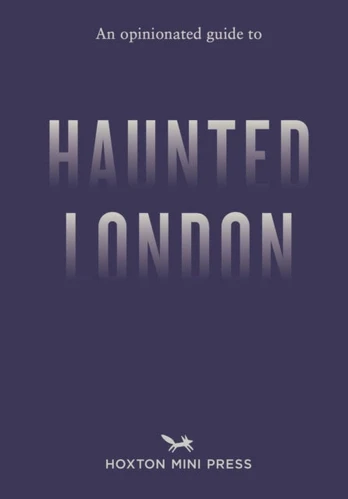 Opinionated Guide to Haunted London