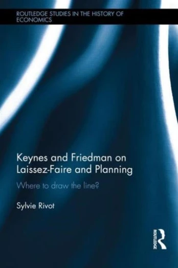 Keynes and Friedman on Laissez-Faire and Planning