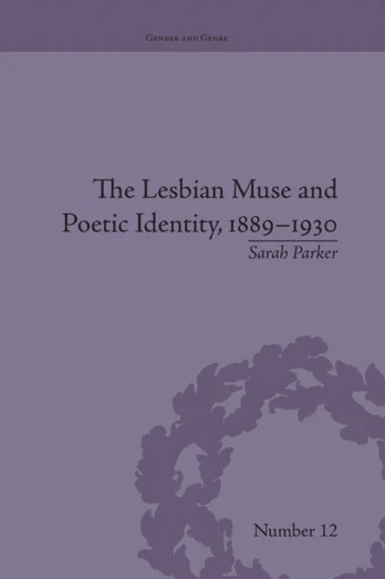 Lesbian Muse and Poetic Identity, 1889–1930