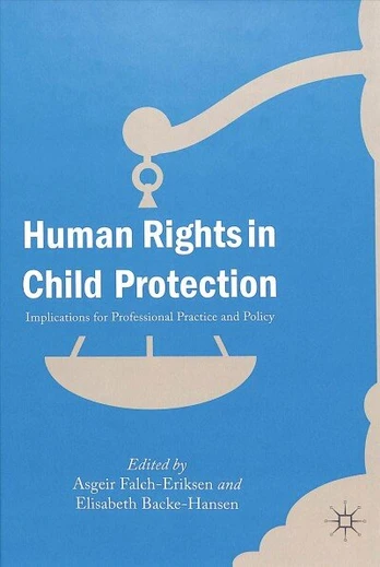 Human Rights in Child Protection: Implications for Professional Practice and Policy 1st ed. 2018