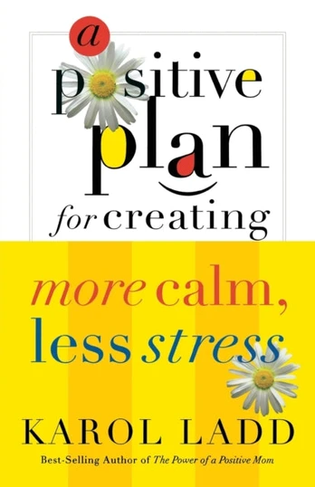Positive Plan for Creating More Calm, Less Stress