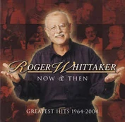 CD Roger Whittaker - Now & Then Greatest Hits 1964-2004