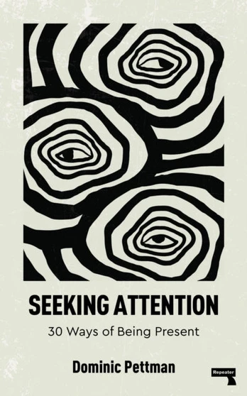 Seeking Attention, 30 Ways of Being Present
