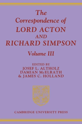 Correspondence of Lord Acton and Richard Simpson: Volume 3