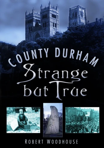 County Durham Strange but True