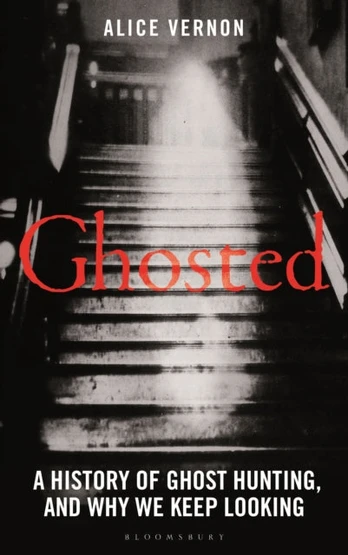 Ghosted, A History of Ghost Hunting, and Why We Keep Looking