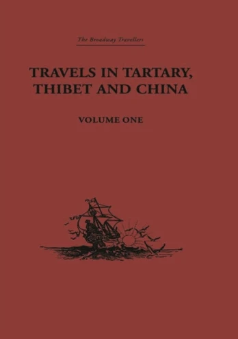 Travels in Tartary, Thibet and China, Volume One