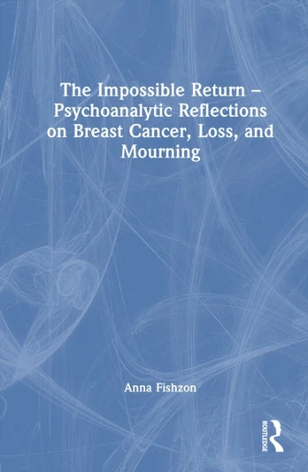 Impossible Return – Psychoanalytic Reflections on Breast Cancer, Loss, and Mourning