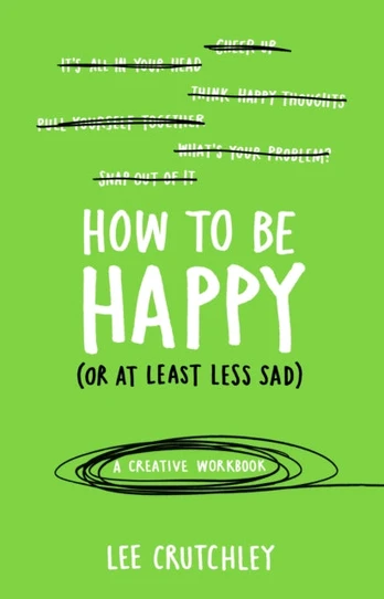 How to Be Happy (or at least less sad)