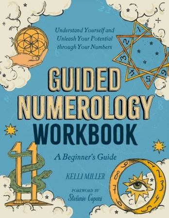 Guided Numerology Workbook, A Beginner's Guide: Understand Yourself and Unleash Your Potential Through Your Numbers