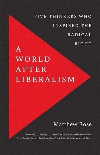 World after Liberalism: Five Thinkers Who Inspired the Radical Right