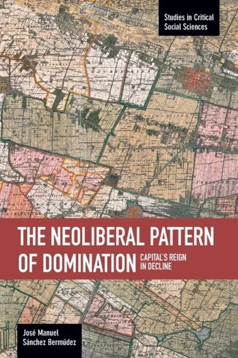 Neoliberal Pattern Of Domination: Capital's Reign In Decline