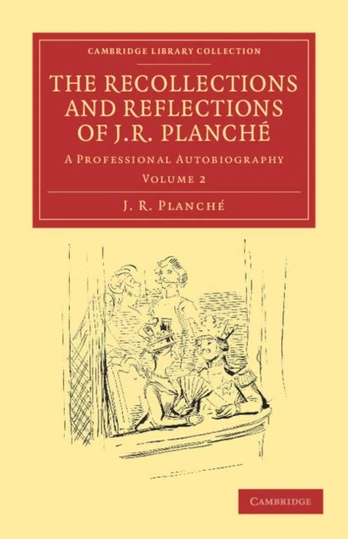 Recollections and Reflections of J. R. Planche