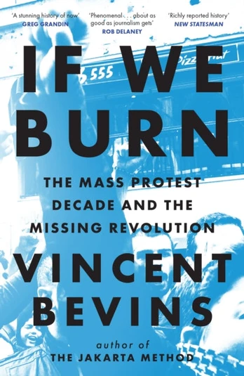 If We Burn: The Mass Protest Decade and the Missing Revolution
