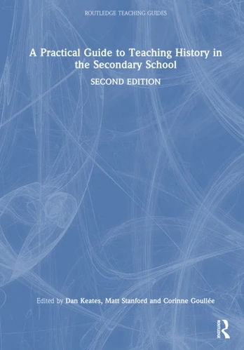 Practical Guide to Teaching History in the Secondary School
