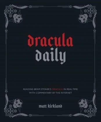 Dracula Daily, Reading Bram Stoker's Dracula in Real Time With Commentary by the Internet