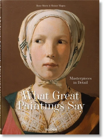 What Great Paintings Say. 100 Masterpieces in Detail