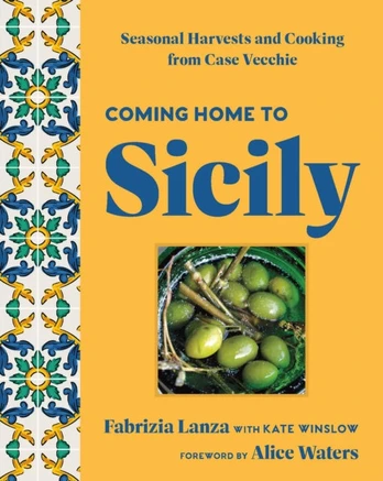 Coming Home to Sicily, Seasonal Harvests and Cooking from Case Vecchie