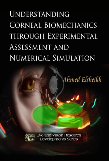 Understanding Corneal Biomechanics Through Experimental Assessment & Numerical Simulation