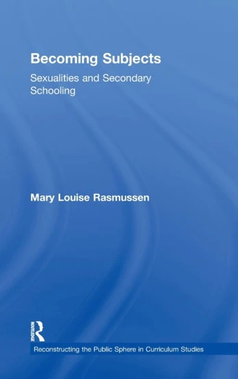Becoming Subjects: Sexualities and Secondary Schooling