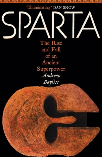 Sparta, The Rise and Fall of an Ancient Superpower