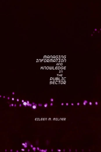 Managing Information and Knowledge in the Public Sector