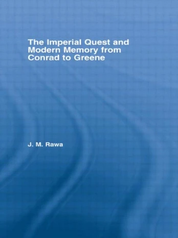 Imperial Quest and Modern Memory from Conrad to Greene