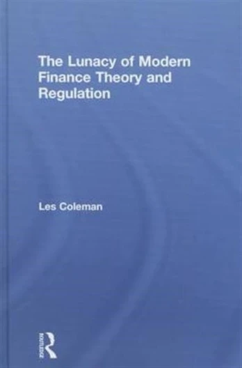 Lunacy of Modern Finance Theory and Regulation