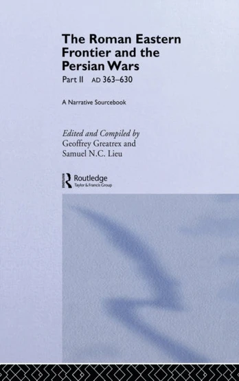 Roman Eastern Frontier and the Persian Wars AD 363-628