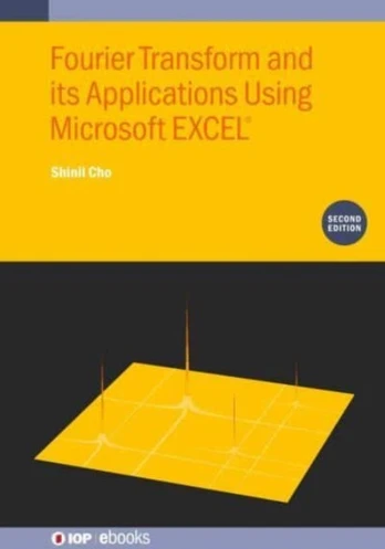 Fourier Transform and Its Applications Using Microsoft EXCEL® (Second Edition)