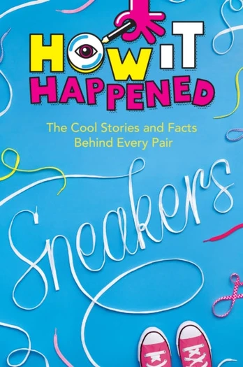 How It Happened! Sneakers, The Cool Stories and Facts Behind Every Pair