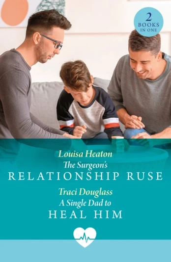 Surgeon's Relationship Ruse / A Single Dad To Heal Him