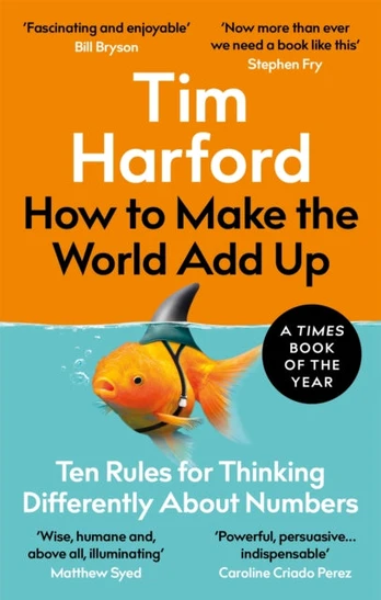 How to Make the World Add Up, Ten Rules for Thinking Differently About Numbers