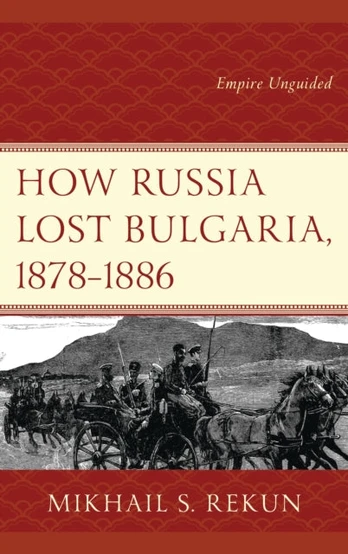 How Russia Lost Bulgaria, 1878–1886