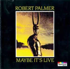 CD Robert Palmer - Maybe It's Live
