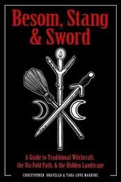 Besom, Stang & Sword: A Guide to Traditional Witchcraft, the Sixfold Path and the Hidden Landscape
