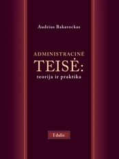Administracinė teisė: teorija ir praktika. I dalis