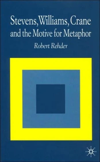 Stevens, Williams, Crane and the Motive for Metaphor