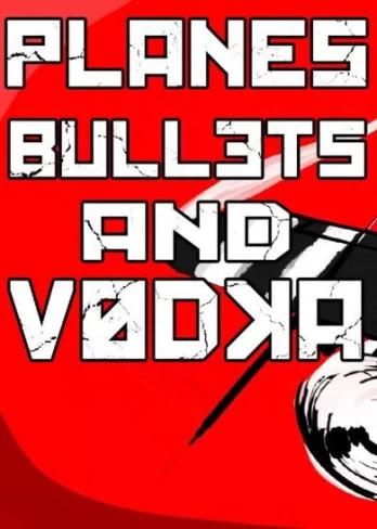 Planes, Bullets and Vodka Steam