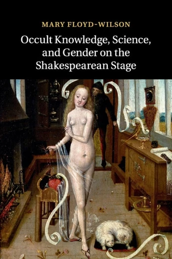 Occult Knowledge, Science, and Gender on the Shakespearean Stage