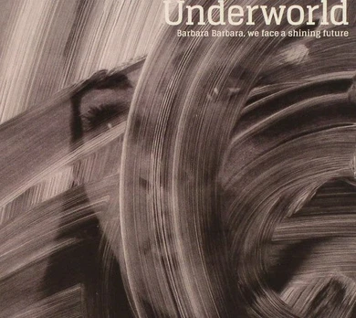 CD Underworld – Barbara Barbara, We Face A Shining Future